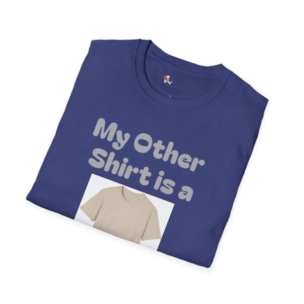 My Other Shirt Unisex Softstyle T-Shirt - Image 14